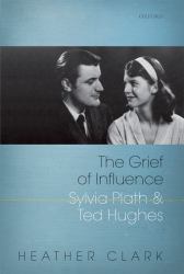 The Grief of Influence : Sylvia Plath and Ted Hughes