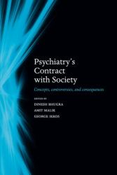 Psychiatry's Contract with Society : Concepts, Controversies, and Consequences