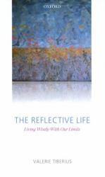 The Reflective Life : Living Wisely with Our Limits