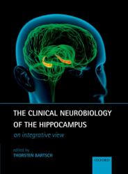 The Clinical Neurobiology of the Hippocampus : An Integrative View