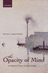 The Opacity of Mind : An Integrative Theory of Self-Knowledge