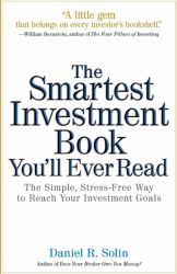 The Smartest Investment Book You'll Ever Read : The Simple, Stress-Free Way to Reach Your Investment Goals