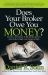 Does Your Broker Owe You Money? : If You've Lost Money in the Market and It's Your Broker's Fault--You Can Get It Back