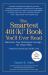 The Smartest 401k Book You'll Ever Read : Maximize Your Retirement Savings... the Smart Way!
