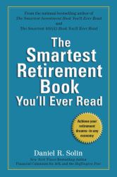 The Smartest Retirement Book You'll Ever Read : Achieve Your Retirement Dreams--In Any Economy