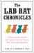 The Lab Rat Chronicles : A Neuroscientist Reveals Life Lessons from the Planet's Most Successful Mammals