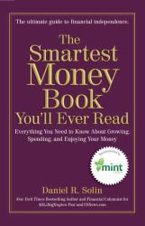 The Smartest Money Book You'll Ever Read : Everything You Need to Know about Growing, Spending, and Enjoying Your Money