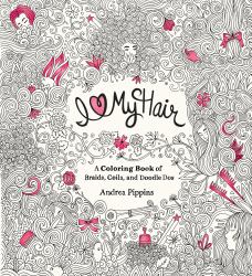 I Love My Hair : A Coloring Book of Braids, Coils, and Doodle Dos
