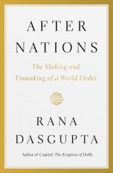 After Nations : The Making and Unmaking of a World Order