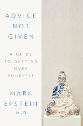 Advice Not Given : A Guide to Getting over Yourself