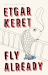 Fly Already : Stories Fly Already : Stories