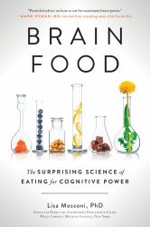 Brain Food : The Surprising Science of Eating for Cognitive Power