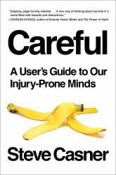 Careful : A User's Guide to Our Injury-Prone Minds