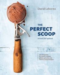 The Perfect Scoop, Revised and Updated : 200 Recipes for Ice Creams, Sorbets, Gelatos, Granitas, and Sweet Accompaniments[a Cookbook]