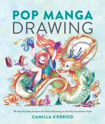 Pop Manga Drawing : 30 Step-By-Step Lessons for Pencil Drawing in the Pop Surrealism Style