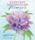 Everyday Watercolor Flowers : A Modern Guide to Painting Blooms, Leaves, and Stems Step by Step