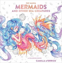 Pop Manga Mermaids and Other Sea Creatures : A Coloring Book
