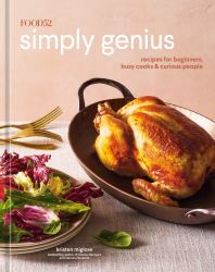 Food52 Simply Genius : Recipes for Beginners, Busy Cooks and Curious People [a Cookbook]