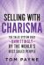 Selling with Charisma : The Sales System Used--Unwittingly--By the World's Best Salespeople