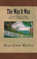 The Way It Was : Seven Days in the Heart of Appalachia