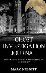 Ghost Investigation Journal : Organizing Investigation Results Made Easy!