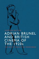 Adrian Brunel and British Cinema of The 1920s : The Artist Versus the Moneybags