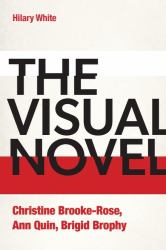 The Visual Novel : Christine Brooke-Rose, Ann Quin, Brigid Brophy