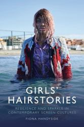 Girls' Hairstories : Resilience and Sparkle in Contemporary Screen Cultures