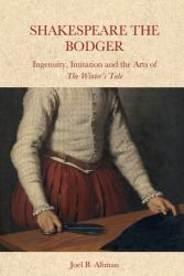 Shakespeare the Bodger : Ingenuity, Imitation and the Arts of the Winter's Tale