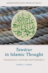 Tawātur in Islamic Thought : Transmission, Certitude and Orthodoxy