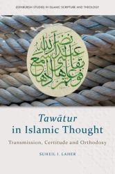 Tawātur in Islamic Thought : Transmission, Certitude and Orthodoxy
