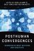 Posthuman Convergences : Transdisciplinary Methods and Practices