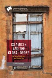 Islamists and the Global Order : Between Resistance and Recognition