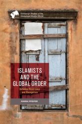 Islamists and the Global Order : Between Resistance and Recognition