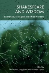 Shakespeare and Wisdom : Ecumenical, Ecological and Ethical Horizons