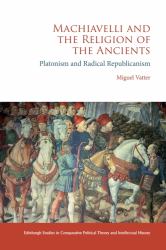 Machiavelli and the Religion of the Ancients : Platonism and Radical Republicanism