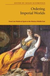 Ordering Imperial Worlds : From Late Medieval Spain to the Modern Middle East
