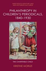 Philanthropy in Children's Periodicals, 1840-1930 : The Charitable Child