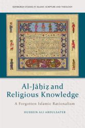 Al-Jāḥiẓ and Religious Knowledge : A Forgotten Islamic Rationalism