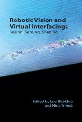 Robotic Vision and Virtual Interfacings : Seeing, Sensing, Shaping