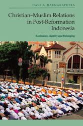 Christian-Muslim Relations in Post-Reformation Indonesia : Resistance, Identity and Belonging
