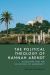 The Political Theology of Hannah Arendt : Augustine and the Invention of Modernity