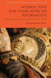 Women, Texts and Tombs after the Reformation : Gender and Faith in England, 1550-1650