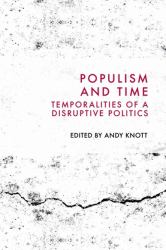Populism and Time : Temporalities of a Disruptive Politics