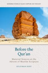 Before the Qur'an : Material Sources at the Advent of Muslim Scripture