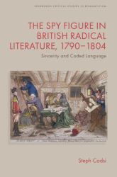 The Spy Figure in British Radical Literature, 1790-1804 : Sincerity and Coded Language