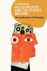 Gilles Deleuze and the Atheist Machine : The Achievement of Philosophy