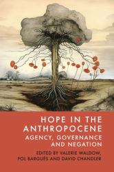 Hope in the Anthropocene : Agency, Governance and Negation