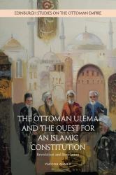 The Ottoman Ulema and the Quest for an Islamic Constitution : Revolution and Revelation