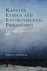 Kantian Ethics and Environmental Philosophy : Pursuing the Good in an Age of Crisis